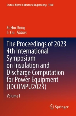 Proceedings of 2023 4th International Symposium on Insulation and Discharge  Computation for Power Equipment (IDCOMPU2023): Volume I