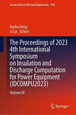 Proceedings of 2023 4th International Symposium on Insulation and Discharge Computation for Power Equipment (IDCOMPU2023): Volume IV