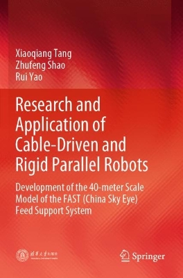 Research and Application of Cable-Driven and Rigid Parallel Robots: Development of the 40-meter Scale Model of the FAST (China Sky Eye) Feed  Support System