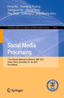 Social Media Processing: 11th Chinese National Conference, SMP 2023, Anhui, China, November 2326,  2023, Proceedings 1st ed. 2024