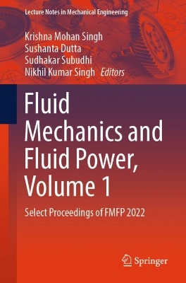 Fluid Mechanics and Fluid Power, Volume 1: Select Proceedings of FMFP 2022 1st ed. 2024