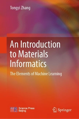 Introduction to Materials Informatics: The Elements of Machine Learning 2024 ed.