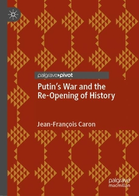 Putins War and the Re-Opening of History 1st ed. 2023