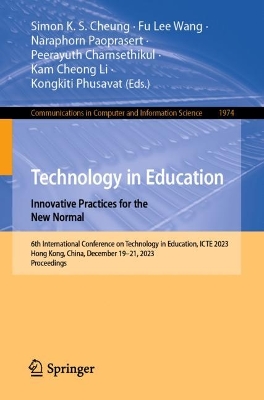 Technology in Education. Innovative Practices for the New Normal: 6th International Conference on Technology in Education, ICTE 2023, Hong Kong, China, December 19-21, 2023, Proceedings