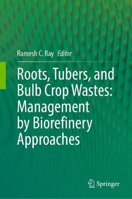 Roots, Tubers, and Bulb Crop Wastes: Management by Biorefinery Approaches 2024 ed.