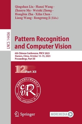 Pattern Recognition and Computer Vision: 6th Chinese Conference, PRCV 2023, Xiamen, China, October 13-15, 2023, Proceedings, Part XII