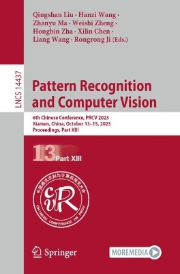 Pattern Recognition and Computer Vision: 6th Chinese Conference, PRCV 2023, Xiamen, China, October 1315, 2023,  Proceedings, Part XIII 1st ed. 2024