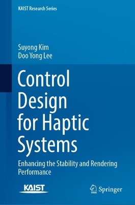 Control Design for Haptic Systems: Enhancing the Stability and Rendering Performance 2024 ed.