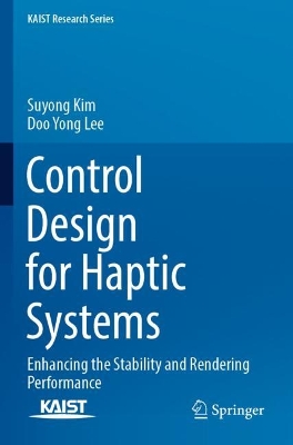 Control Design for Haptic Systems: Enhancing the Stability and Rendering Performance
