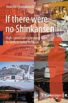 If there were no Shinkansen: High-speed rail experience from its birth to today in Japan