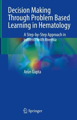Decision Making Through Problem Based Learning in Hematology : A Step-by-Step Approach in patients with Anemia