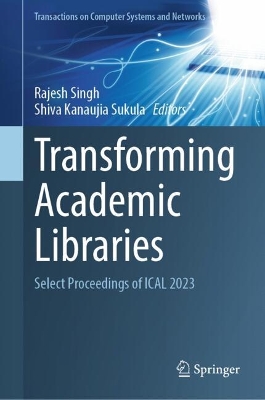 Transforming Academic Libraries: Select Proceedings of ICAL 2023 2024 ed.