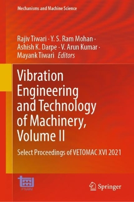 Vibration Engineering and Technology of Machinery, Volume II: Select Proceedings of VETOMAC XVI 2021 2024 ed.
