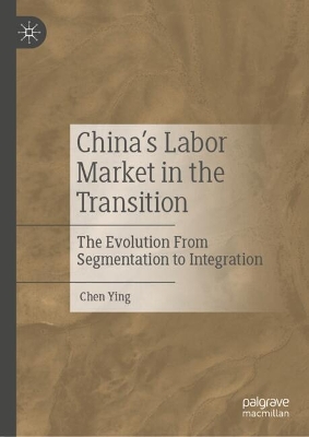Chinas Labor Market in the Transition: The Evolution From Segmentation to Integration 2024 ed.