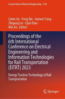 Proceedings of the 6th International Conference on Electrical Engineering  and Information Technologies for Rail Transportation (EITRT) 2023: Energy Traction Technology of Rail Transportation 2024 ed.