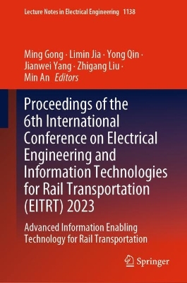 Proceedings of the 6th International Conference on Electrical Engineering and Information Technologies for Rail Transportation (EITRT) 2023: Advanced Information Enabling Technology for Rail Transportation