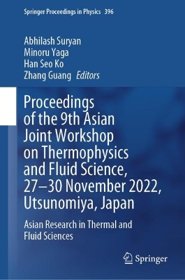 Proceedings of the 9th Asian Joint Workshop on Thermophysics and Fluid  Science, 2730 November 2022, Utsunomiya, Japan: Asian Research in Thermal and Fluid Sciences 2024 ed.