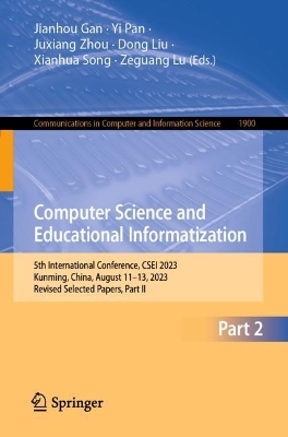 Computer Science and Educational Informatization: 5th International Conference, CSEI 2023, Kunming, China, August 11-13, 2023, Revised Selected Papers, Part II