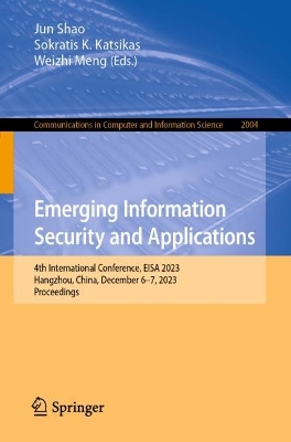 Emerging Information Security and Applications: 4th International Conference, EISA 2023, Hangzhou, China, December 67,  2023, Proceedings 1st ed. 2024