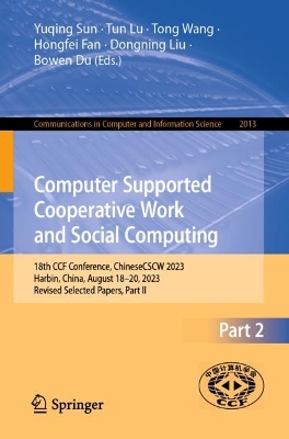 Computer Supported Cooperative Work and Social Computing: 18th CCF Conference, ChineseCSCW 2023, Harbin, China, August 18-20, 2023, Revised Selected Papers, Part II