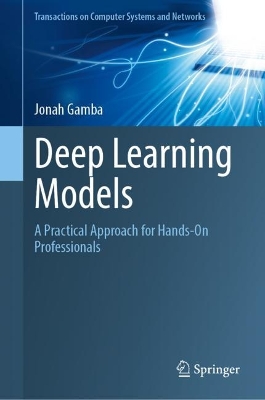 Deep Learning Models: A Practical Approach for Hands-On Professionals