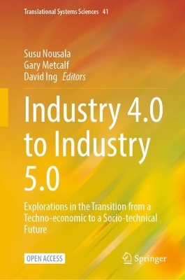 Industry 4.0 to Industry 5.0: Explorations in the Transition from a Techno-economic to a Socio-technical  Future 1st ed. 2024