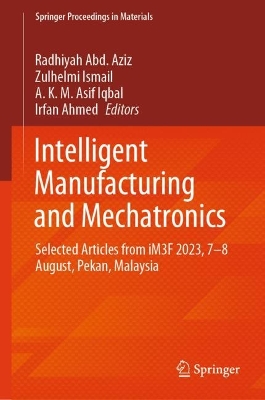 Intelligent Manufacturing and Mechatronics: Selected Articles from iM3F 2023, 78 August, Pekan, Malaysia 2024 ed.