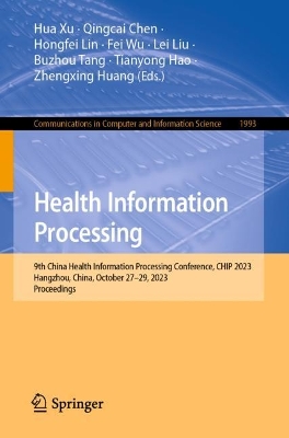 Health Information Processing: 9th China Health Information Processing Conference, CHIP 2023, Hangzhou,  China, October 2729, 2023, Proceedings 1st ed. 2024