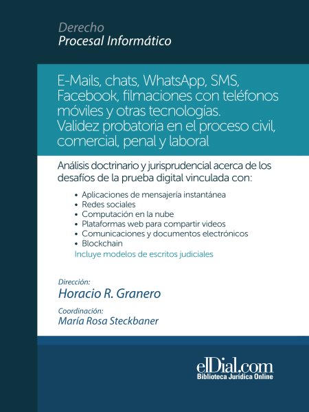 E-Mails, chats, WhatsApps, SMS, Facebook, filmaciones con telÃ©fonos mÃ³viles y otras tecnologÃ­as: Validez probatoria en el proceso civil, comercial, penal y laboral