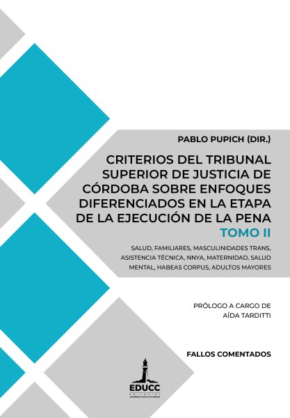 Criterios del Tribunal Superior de Justicia de CÃ³rdoba sobre enfoques diferenciados en la etapa de la ejecuciÃ³n de la pena: Salud, familiares, masculinidades trans, asistencia tecnica, nnya, maternidad, salud mental, habeas corpus, adultos mayores