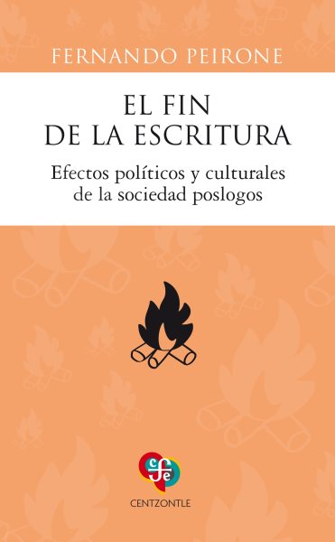 El fin de la escritura: Efectos politicos y culturales de la sociedad poslogos