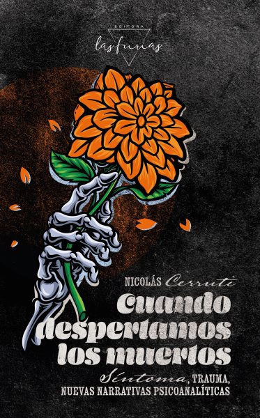 Cuando despertamos los muertos: Sintoma, trauma, nuevas narrativas psicoanaliticas