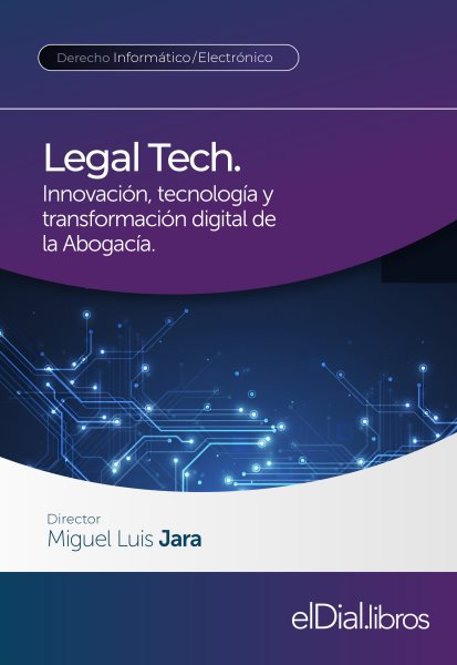 Legal Tech. InnovaciÃ³n, tecnologÃ­a y transformaciÃ³n digital de la AbogacÃ­a