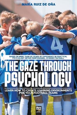 Gaze Through Psychology: Learn How to Create Learning Environments for Your Football Teams