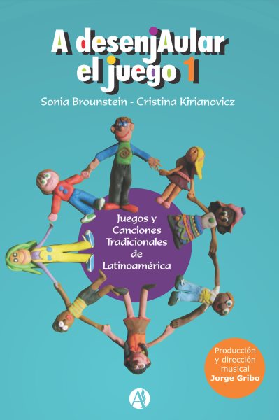 A Desenjaular el Juego 1: Juegos y Canciones Tradicionales de Latinoamerica