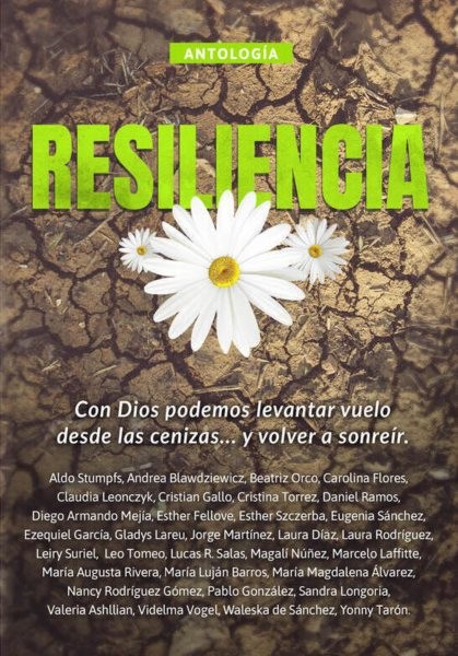 AntologÃ­a 9: Resiliencia: Con Dios podemos levantar vuelo desde las cenizas... y volver a sonreir.
