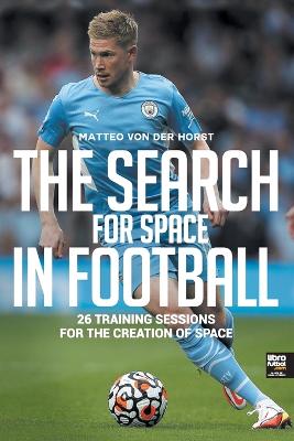 Search for Space in Football: 26 Training Sessions for the Creation of Space