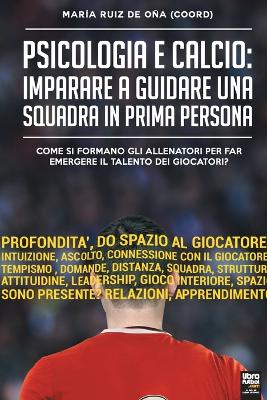 Psicologia e Calcio: Imparare a guidare una squadra in prima persona: Come si formano gli  allenatori per far emergere il talento dei giocatori?