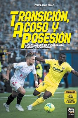 Transición, acoso y posesión: Los modelos de Marcelino, Emery y Lopetegui