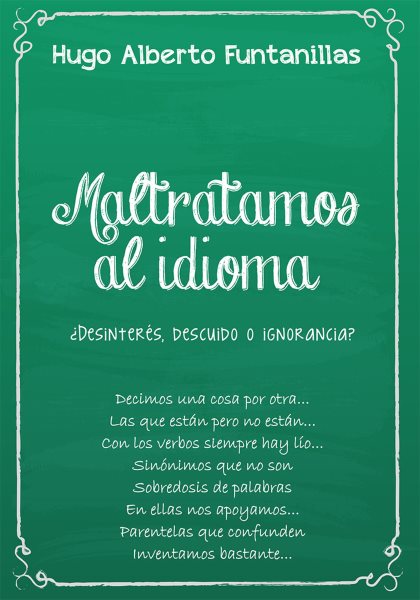Maltratamos al idioma:  Desinteres, descuido o ignorancia?