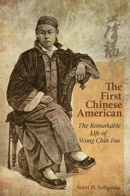 First Chinese American: The Remarkable Life of Wong Chin Foo