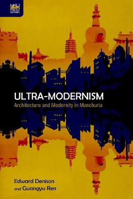 UltraModernism  Architecture and Modernity in Manchuria