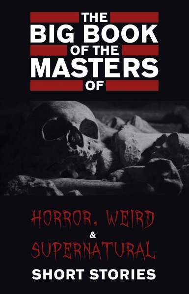 Big Book of the Masters of Horror: 120+ authors and 1000+ stories
