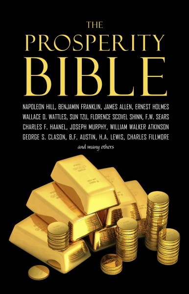 Prosperity Bible: The Greatest Writings of All Time on the Secrets to Wealth and Prosperity