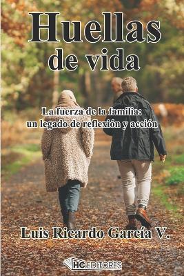 Huellas de vida: La fuerza de la familia: un legado de reflexión y acción
