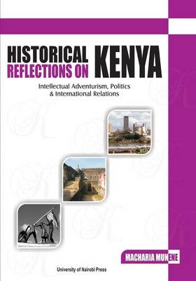 Historical Reflections on Kenya. Intellectual Adventurism, Politics and  International Relations