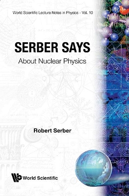 Serber Says: About Nuclear Physics New edition