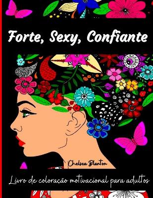 Forte, Sexy, Confiante Livro de Coloracao Motivacional para Adultos: Livro para Colorir Ansiedade e Alivio do Stress Livro para Colorir Adultos   Relaxamento, Livro para Colorir Adultos Mulher Homens