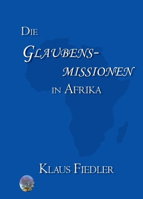 Glaubensmissionen in Afrika: Geschichte und Kirchenverständnis
