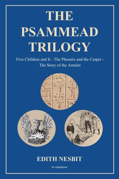 Psammead Trilogy: Five Children and It - The Phoenix and the Carpet - The Story of the Amulet